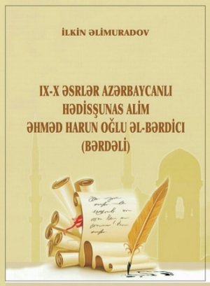 "AZERBAIJANI SCIENTIST ON HADITHS OF IX-X CENTURIES, AHMAD HARUN OGLU AL-BARDIDJI (BARDAL)" BOOK PUBLISHED